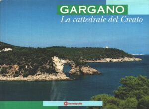 Gargano - La cattedrale del Creato di AA.VV. ed. Mondadori per BancApulia