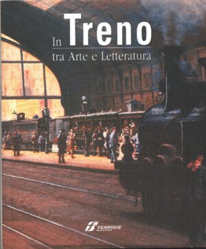 In treno tra arte e letteratura di Crepaldi, Gabriele ed. Ferrovie dello Stato