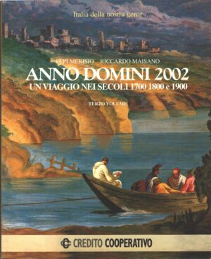 Anno Domini 2002 - Un viaggio nei secoli 1700, 1800 e 1900 di P. Merisio e R. Maisano ed. ECRA