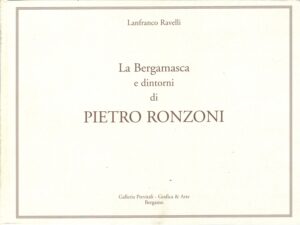 La bergamasca e dintorni - Pietro Ronzoni di Ravelli, Lanfranco ed. Grafica e Arte
