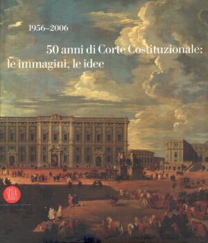 1956-2006 - 50 anni di Corte Costituzionale: le immagini, le idee di Marcenaro, G. ed. Skira