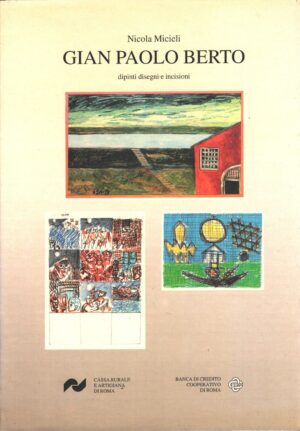 Gian Paolo Berto dipinti disegni e incisioni di Nicola Micieli ed. Cassa Rurale - Banca di Credito
