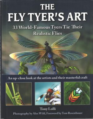 The Fly Tyer's Art - 33 World-famous Tyers Tie Their Realistic Flies di Lolli, Tony ed. Skyhorse Pub Co Inc