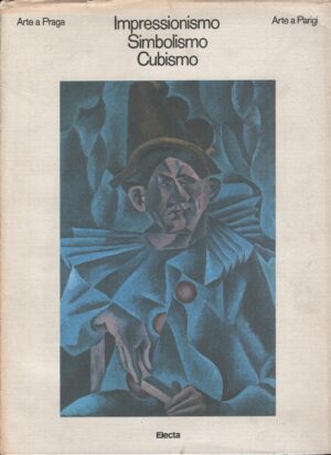 Impressionismo Simbolismo Cubismo - Arte a Praga Arte a Parigi di AA.VV. ed. Electa
