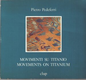 Movimenti su titanio - Movements on titanium di Pietro Pedeferri ed. Clup