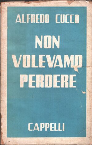 Non volevamo perdere di Cucco, Alfredo ed. Cappelli (1950)