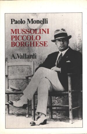 Mussolini piccolo borghese di Monelli Paolo ed. Vallardi (1983)