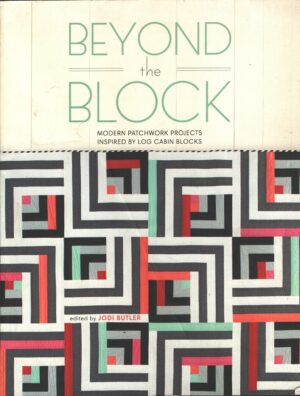 Beyond the Block - Modern Patchwork Projects Inspired by Log Cabin Blocks di Butler, - Libro in Inglese ed. Krause Craft