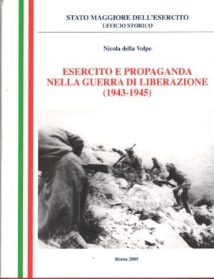 Esercito e propaganda nella guerra di liberazione (1943-1945) di Nicola Della Volpe ed. Stato Maggiore dell'Esercito