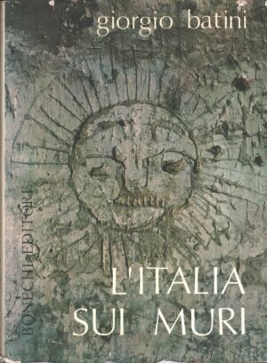 L'Italia sui muri di Giorgio Batini ed. Bonechi Editore