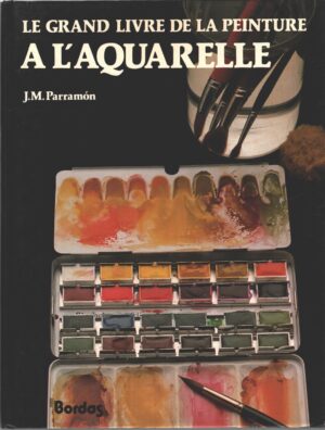 Le grand livre de la peinture a l'aquarelle di Parramon, José Maria - Libro in Francese ed. Bordas Editions