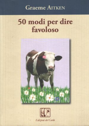 Cinquanta 50 modi per dire favoloso di Aitken, Graeme ed. Edizioni del Cardo