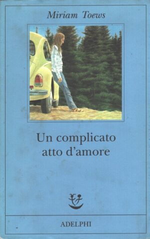 Un complicato atto d'amore di Toews, Miriam ed. Adelphi