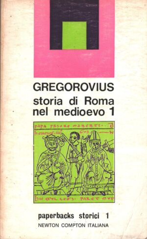 Storia di Roma nel Medioevo vol. 1 di Ferdinand Gregorovius ed. Newton Compton