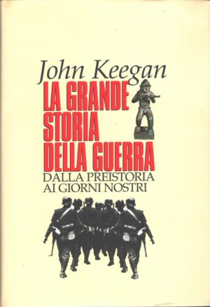 La grande storia della guerra - Dalla preistoria ai giorni nostri di Keegan, John ed. CDE Club degli Editori