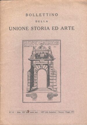Bollettino della Unione Storia ed Arte n. 1-2 Anno 1971 Gennaio - Giugno di AA.VV. ed. Tipografia Centenari