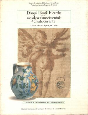 Disegni fonti ricerche per la maiolica rinascimentale di Casteldurante a cura di Bojani e Spike ed. Biblioteca e Civico Museo di Urbania