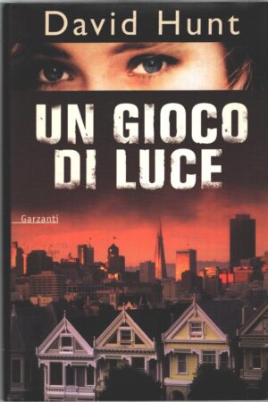 Un gioco di luce di Hunt, David ed. Garzanti