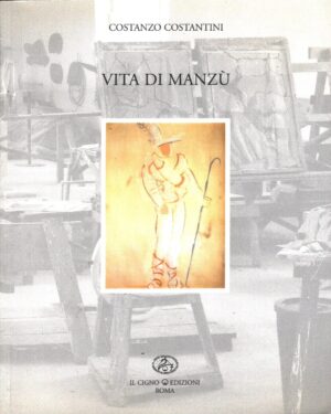La vita di Manzù di Costantini, Costanzo - con Dedica Autografa ed. Il Cigno GG Edizioni