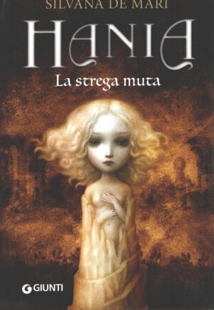 Hania La strega muta - Saga di Hania (vol. 3) di De Mari, Silvana ed. Giunti