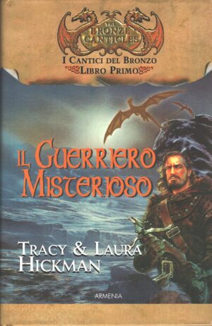 Il guerriero misterioso - I cantici del bronzo (vol. 1) di Hickman, Tracy e Laura ed. Armenia