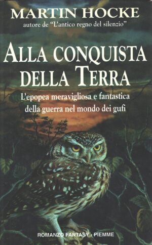 Alla conquista della terra - Epopea della guerra nel mondo dei gufi di Hocke, Martin ed. Piemme