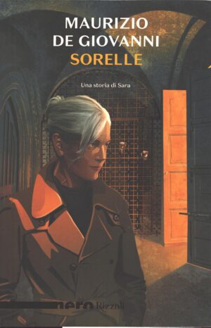 Sorelle - Una storia di Sara di De Giovanni, Maurizio ed. Rizzoli