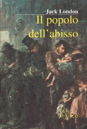 Il popolo dell'abisso di London, Jack ed. Alice