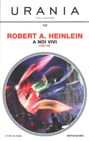 A noi vivi di Robert A- Heinlein - Urania n. 142 (Collezione) ed. Mondadori