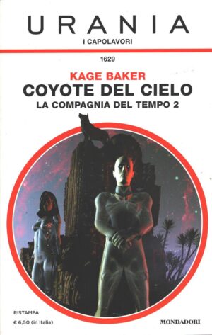 Coyote del cielo - La compagnia del tempo 2 di Kage Baker - Urania n. 1629 (I Capolavori) ed. Mondadori