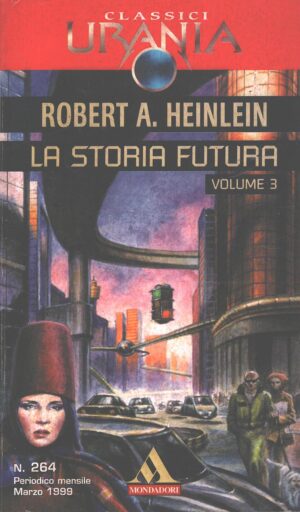 La storia futura vol. 3 di Robert A. Heinlein - Urania n. 264 (Classici) ed. Mondadori
