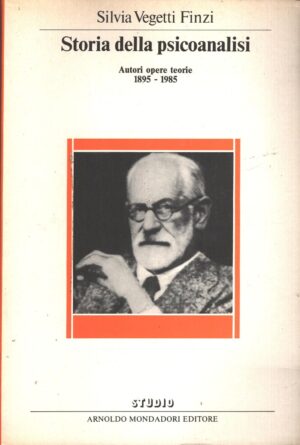 Storia della psicoanalisi - Autori opere teorie 1895-1985 di Silvia Vegetti Finzi ed. Mondadori