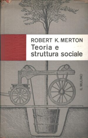 Teoria e struttura sociale di Robert K. Merton ed. Il Mulino (1959)
