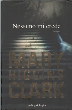 Nessuno mi crede di Higgins Clark, Mary ed. Sperling & Kupfer