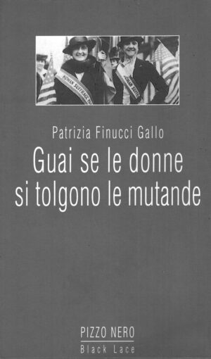 Guai se le donne si tolgono le mutande di Finucci Gallo, Patrizia ed. Pizzo Nero