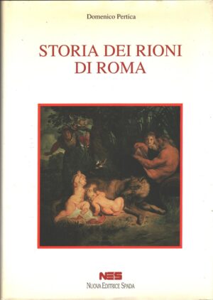 Storia dei rioni di Roma di Domenico Pertica ed. Nuova Editrice Spada