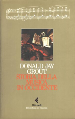 Storia della musica in Occidente di Grout, Donald J. ed. Feltrinelli (2002)