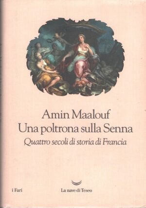 Una poltrona sulla Senna - Quattro secoli di storia di Francia ed. La Nave di Teseo