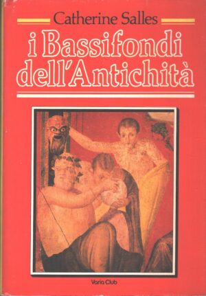 I bassifondi dell'antichità di Salles, Catherine ed. Euroclub