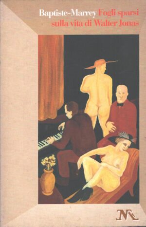 Fogli sparsi sulla vita di Walter Jonas di Baptiste Marrey ed. Marco Nardi Editore