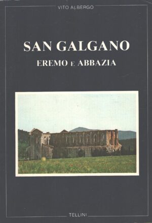 San Galgano - Eremo e Abbazia di Vito Albergo ed. Tellini