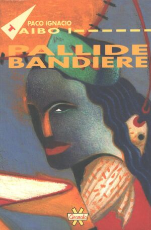 Pallide bandiere di Paco Ignacio Taibo ed. Feltrinelli