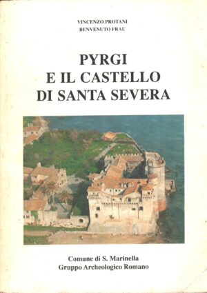 Pyrgi e il castello di Santa Severa di Vincenzo Protani e Benvenuto Frau ed. Tip. Mengarelli