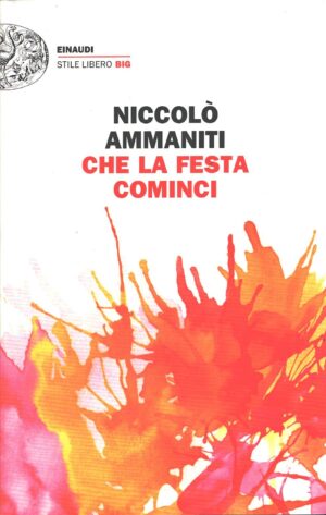 Che la festa cominci di Ammaniti, Niccolò ed. Einaudi