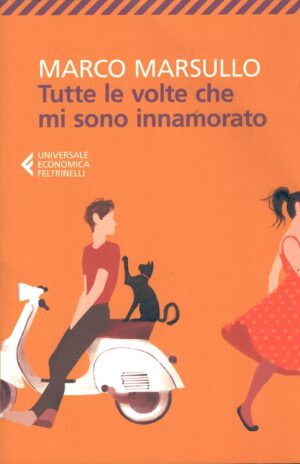 Tutte le volte che mi sono innamorato di Marco Marsullo ed. Feltrinelli