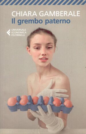 Il grembo paterno di Chiara Gamberale ed. Feltrinelli
