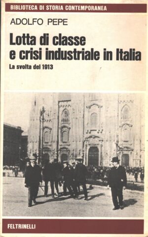 Lotta di classe e crisi industriale in Italia di Adolfo Pepe ed. Feltrinelli