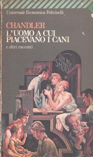 L'uomo a cui piacevano i cani e altri racconti di Chandler, Raymond ed. Feltrinelli