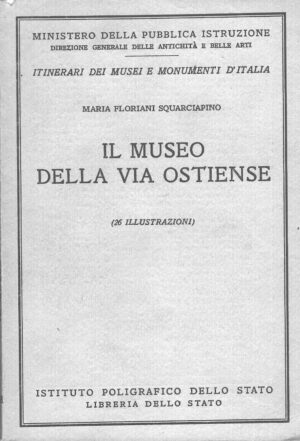 Il museo della Via Ostiense di Maria Floriani Squarciapino ed. Istituto Poligrafico dello Stato (1955)