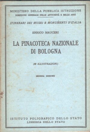 La pinacoteca nazionale di Bologna di Enrico Mauceri ed. Istituto Poligrafico dello Stato (1955)
